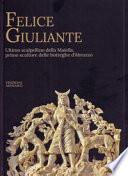 Felice Giuliante. Ultimo scalpellino della Majella, primo scultore delle botteghe d'Abruzzo