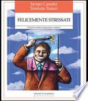 Felicemente stressati. Vincere lo stress imparando a riderne