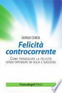 Felicità controcorrente. Come perseguire la felicità senza dipendere da soldi e successo