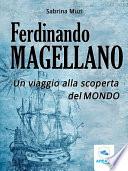 Ferdinando Magellano. Un viaggio alla scoperta del mondo