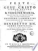Feste di Gesu' Cristo Signor nostro e della b. Vergine Maria. Trattato istruttivo del signor cardinale Prospero Lambertini arcivescovo di Bologna, ora Benedetto 14. sommo pontefice. ... Tomo primo [-secondo]