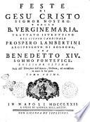 Feste di Gesu' Cristo Signor nostro e della b. Vergine Maria. Trattato istruttivo del signor cardinale Prospero Lambertini arcivescovo di Bologna, ora Benedetto 14. sommo pontefice. ... Tomo primo [-secondo]