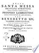 Feste di Gesu' Cristo Signor nostro e della b. Vergine Maria. Trattato istruttivo del signor cardinale Prospero Lambertini arcivescovo di Bologna, ora Benedetto 14. sommo pontefice. ... Tomo primo [-secondo]