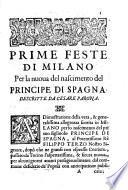 Feste di Milano nel felicissimo nascimento del serenissimo principe di Spagna don Filippo Dominico Vittorio. Descritte da Cesare Parona. ...