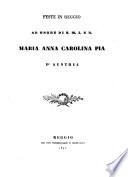 Feste in Reggio ad onore di S. M. J. e R. Maria Anna Carolina Pia d'Austria