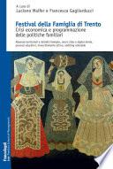 Festival della Famiglia di Trento. Crisi economica e programmazione delle politiche familiari. Alleanze territoriali e distretti famiglia, smart cities e digital divide, processi educativi, invecchiamento attivo, auditing aziendale