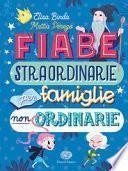 Fiabe straordinarie per famiglie non ordinarie. Ediz. a colori
