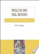 Figli di Dio nel mondo. Trattato di antropologia teologica