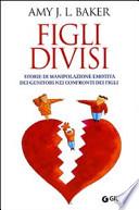 Figli divisi. Storie di manipolazione emotiva dei genitori nei confronti dei figli