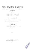 Figuli, fonditori e scultori in relazione con la Corte di Mantova nei secoli XV, XVI, XVII