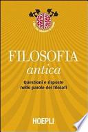 Filosofia antica. Questioni e risposte nelle parole dei filosofi