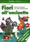 Fiori all'uncinetto. Raffinati bouquet che non appassiscono mai