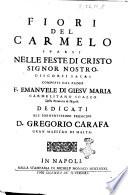 Fiori del carmelo sparsi nelle feste di Cristo signor nostro. Discorsi sacri composti dal padre F. Emanuele di Giesu Maria carmelitano scalzo della prouincia di Napoli