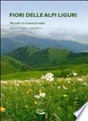 Fiori delle alpi liguri. Manuale di riconoscimento
