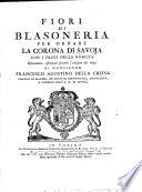 Fiori di Blasoneria per Ornare la Corona di Savoja con i Fregi della Nobilta