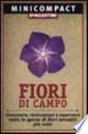 Fiori di campo. Conoscere, riconoscere e osservare tutte le specie di fiori selvatici più note