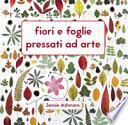 Fiori e foglie pressati ad arte