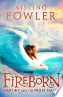 Fireborn: Phoenix and the Frost Palace (Fireborn, Book 2)