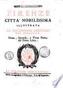 Firenze città nobilissima illustrata da Ferdinando Leopoldo Del Migliore. Prima, seconda, e terza parte del primo libro