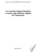 Firenze e la Toscana dei Medici nell'Europa del Cinquecento: La comunità cristiana fiorentina e toscana nella dialettica religiosa del Cinquecento