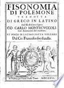 Fisionomia di Polemone tradotta di greco in latino dall'illustrissimo Signor Co : Carlo Montecuccoli, con Annotationi del medemo ; et poscia di latino fatta volgare dal Co : Francesco suo fratello (Pref. da P. P. Tozzi)