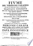Fiume del terrestre paradiso diuiso in quattro capi, o discorsi trattato difensiuo del sig. dottor don Niccolò Catalano da Santo Mauro. Oue si ragguaglia il mondo nella verità dell'antica forma d'habito de' Frati Minori istituita da s. Francesco. Dato alle stampe dal p.m. Giulio Antonio Catalano