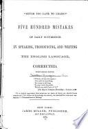 Five Hundred Mistakes of Daily Occurrence in Speaking, Pronouncing, and Writing the English Language, Corrected