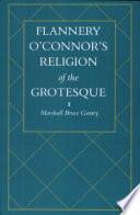 Flannery O'Connor's Religion of the Grotesque