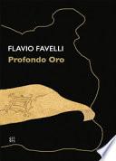 Flavio Favelli. Profondo oro. Catalogo della mostra (Calenzano, 18 settembre 2020-28 marzo 2021). Ediz. italiana e inglese