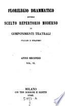 Florilegio Drammatico Scelto repertorio moderno di componenti teatrali italiani e stranieri pubblicata per cura di Francesco Jannetti e di Pietro Manzoni