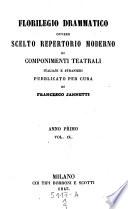 Florilegio Drammatico Scelto repertorio moderno di componenti teatrali italiani e stranieri pubblicata per cura di Francesco Jannetti e di Pietro Manzoni