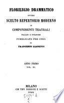 Florilegio Drammatico Scelto repertorio moderno di componenti teatrali italiani e stranieri pubblicata per cura di Francesco Jannetti e di Pietro Manzoni