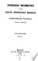 Florilegio Drammatico Scelto repertorio moderno di componenti teatrali italiani e stranieri pubblicata per cura di Francesco Jannetti e di Pietro Manzoni