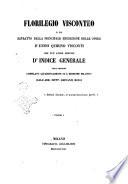 Florilegio visconteo o sia estratto della principale erudizione delle opere d'Ennio Quirino Visconti che puo anche servire d'indice generale delle medesime compilato alfabeticamente su l'edizionemilanese dall'ab. Giovanni Rossi