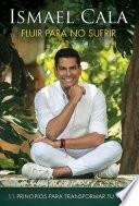 Libro Fluir para no sufrir: 11 principios para transformar tu vida / Flow, Don't Suffe r