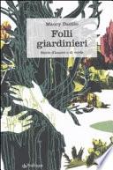 Folli giardinieri. Storie d'amore e di verde