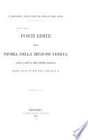 Fonti edite della storia della regione veneta dalla caduta dell'Impero Romano sino alla fine del secolo X [and Appendice [I]-II].