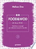 FOOD&WOD 3 – All about WOD – Tattiche e consigli per allenare muscoli e cervello