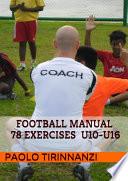 Football Manual - 78 Exercises for Youth Players- Aged U10- U16