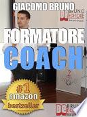 FORMATORE COACH. Strategie di Comunicazione, Leadership, Team Building e Public Speaking per la Formazione.