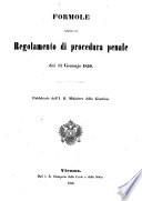 Formole relative al regolamento di procedura penale dei 17 Gennajo 1850. Pubblicato dall' i. r. Ministero della Giustizia