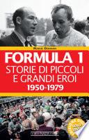 Formula 1. Storie di piccoli e grandi eroi 1950-1979