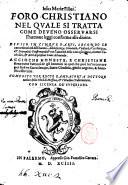 Foro christiano nel quale si tratta come deueno osseruarsi l'humane leggi conforme alle diuine. Diuiso in cinque parti, secondo le conuenienti età dell'huomo, ... Composto per Rocco Gambacorta ... della città di Messina, ..