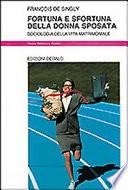 Fortuna e sfortuna della donna sposata. Sociologia della vita matrimoniale