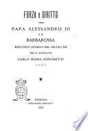 Forza e diritto, ossia Papa Alessandro 3. e il Barbarossa racconto storico del secolo 12. per Carlo Maria Ronchetti