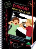 Fotografi pronti allo scatto. Le tecniche, i trucchi, i giochi per raccontare con la fotografia. Con gadget