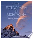 Fotografia di montagna. Racconti, esperienze, consigli