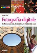 Fotografia digitale. La fotocamera, lo scatto, l'elaborazione