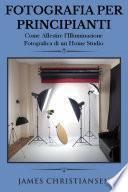 Fotografia Per Principianti: Come Allestire l'Illuminiazione Fotografica di un Home Studio