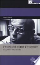 Foucault oltre Foucault. Una politica della filosofia